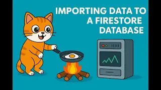 Importing Data to a Firestore Database, 