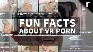 VR porn: Weird, wonderful and creepy facts about Virtual Reality grumble