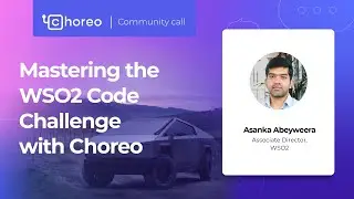 Mastering the WSO2 Code Challenge with Choreo | Community Call 5