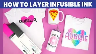 How to Layer Cricut Infusible Ink