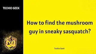 How to find the mushroom guy in Sneaky Sasquatch?
