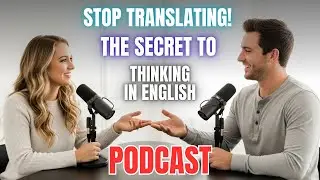 Stop Translating! 🧠 The Secret to Thinking in English || Advanced English Podcast