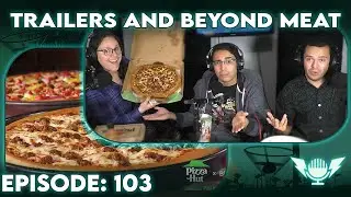 Trailer Palooza and Pizza Hut Beyond Meat Pizza  | Transmit Ep. 103