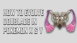 Pokemon X and Y: How To Evolve Doublade Into Aegislash