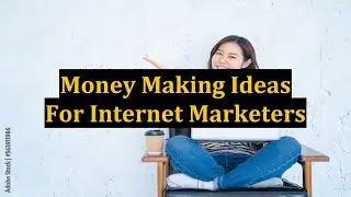Money Making Ideas For Internet Marketers