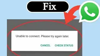 How to fix unable to connect please try again later problem on whatsapp
