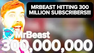 MRBEAST HITTING 300 MILLION SUBSCRIBERS!!!