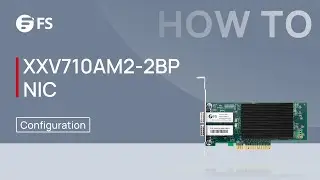 How to Configure XXV710AM2-2BP NIC in Linux/Vmware/Windows System | FS