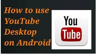 How to open desktop youtube in android