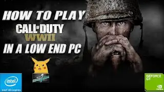 How To Play Call Of Duty World War 2 On A Low End PC || Play At An Average 30 FPS On A Low End PC