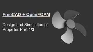 FreeCAD + OpenFOAM Tutorial Part 1/3 | Design and Simulation of Propeller