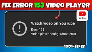 How To Fix Watch video on YouTube Error 153 Video player configuration error problem 2026