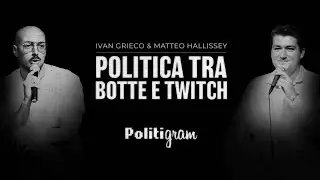Ivan Grieco e Matteo Hallissey - Politica tra botte e Twitch | Politigram Podcast