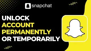 How to Unlock Snapchat Account When Permanently or Temporarily Locked !