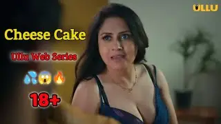 Cheese Cake -2 ullu web series | Cheese Cake web series full video | Cheese Cake #hotwebseries