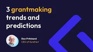 3 grantmaking trends and predictions | Dan Pritchard | SurePact