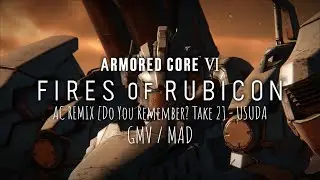 Armored Core IV GMV/MAD: [Do You Remember? Take 2] AC REMIX by USUDA