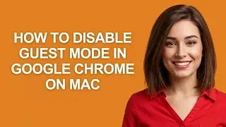How to Disable Guest Mode In Google Chrome on Mac - AshleyHowTo