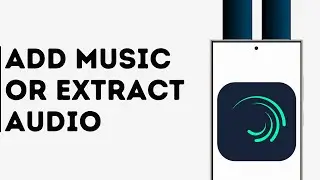 How to Add Music or Extract Audio on Alight Motion
