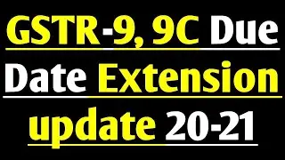 Due Date Extension update of GSTR9, GSTR9C Filing of FY 2020-21 