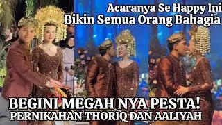 PERNIKAHAN MEGAH ! THORIQ DAN AALIYAH BUAT SEMUA BAHAGIA