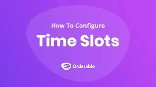 How To Configure Time Slots In Orderable & WooCommerce
