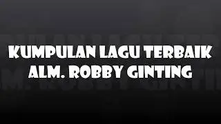 KUMPULAN LAGU TERBAIK ALM. ROBBY GINTING RECYCLE KEMBALI..