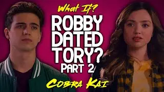 What If Robby Dated Tory Instead Of Sam P2? (Cobra Kai)