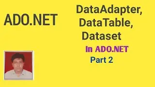 DataAdapter, DataTable, DataSet In ADO.NET Part-2 | With Example