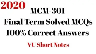 MCM301 Final Term Solved MCQs 2020 100% Correct || VU Short Notes || Virtual University of Pakistan