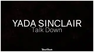 Yada Sinclair - Talk Down