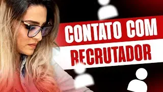 DEVO ENTRAR EM CONTATO COM O RECRUTADOR?