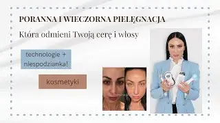 PORANNA I WIECZORNA PIELĘGNACJA PREMIUM WE WŁASNYM DOMU/TECHNOLOGIE/PATENTY/KOSMETYKI/WŁOSY.