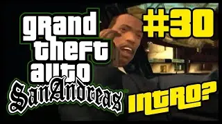 Grand Theft Auto San Andreas [Episode #30] I MISSED THE WHOLE INTRO TO THIS GAME?