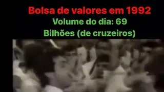 Bolsa de Valores em 1992 ( Volume de negócios 69 Bilhões de Cruzeiros.