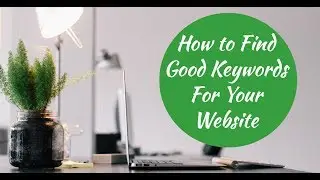 How to Find Good Keywords for Your Website