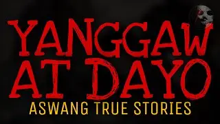 YANGGAW AT DAYO | Aswang True Stories