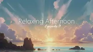 Relaxing Afternoon   EP 3 |  Relaxing, calming, beautiful tunes [Chillout Music]
