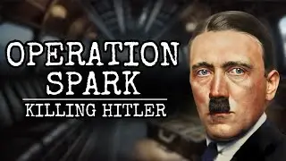 HOW HITLER ALMOST GOT KILLED - Operation Spark