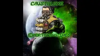Caustic Everything Dies apex.exe