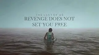 The Last Of Us Part 2 | revenge does not set you free.