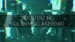 Boosterz Inc. - Lick On Me (CLAWZ Remix)