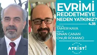 EVRİMİ REDDETMEYE NEDEN YATKINIZ? - Bunlar Ateist! - 4.35 - Tamer Kaya, Sinan Canan, Onur Romano