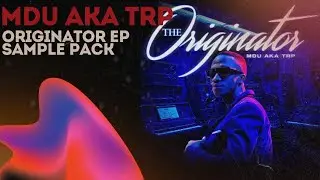 (FREE!!) MDU AKA TRP - THE ORIGINATOR AMAPIANO SAMPLE PACK🔴🔥
