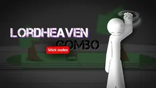 LordHeaven Combo | Stick nodes