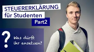 STEUERERKLÄRUNG für STUDENTEN: Part2 (was ihr ansetzen dürft)