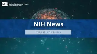 NIH News – Week of May 20, 2024