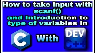 3. How to take input with scanf() and introduction to type of variables in C language with Dev C++