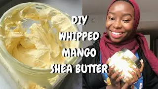 DIY WHIPPED MANGO SHEA BUTTER