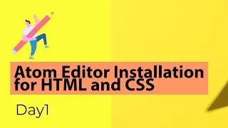 Atom Editor Installation for HTML and CSS